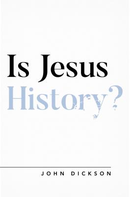 Is Jesus History? By John Dickson Cover Image