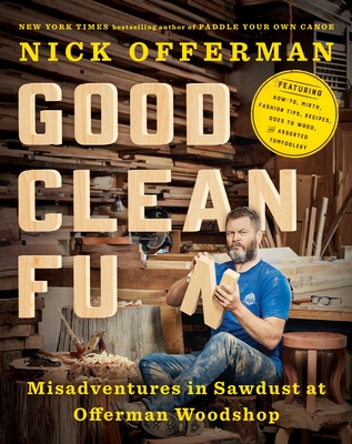 Good Clean Fun: Misadventures in Sawdust at Offerman Woodshop By Nick Offerman Cover Image