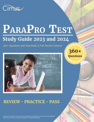ParaPro Test Study Guide 2023 and 2024: 360+ Questions and Prep Book (3 Full Practice Exams) Cover Image