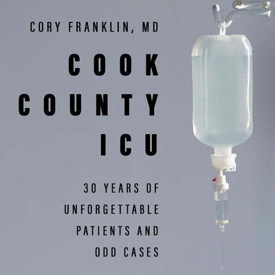Cook County ICU: 30 Years of Unforgettable Patients and Odd Cases Cover Image