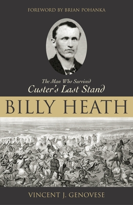Billy Heath: The Man Who Survived Custer's Last Stand Cover Image