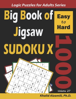 Big Book of Jigsaw Sudoku X: 1000 Easy to Hard Puzzles (Logic Puzzles for Adults #27)