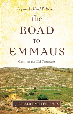 The Road to Emmaus: Christ in the Old Testament--Inspired by Handel's Messiah Cover Image