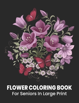 Easy Flower Coloring Book for Seniors: An Easy and Simple Coloring Book for  Adults of Spring (Paperback)