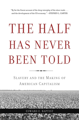 The Half Has Never Been Told: Slavery and the Making of American Capitalism Cover Image