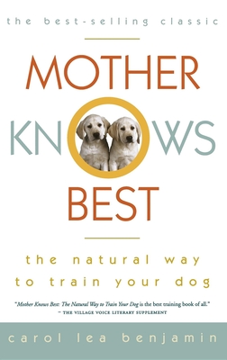 Mother Knows Best: The Natural Way to Train Your Dog By Carol Lea Benjamin Cover Image