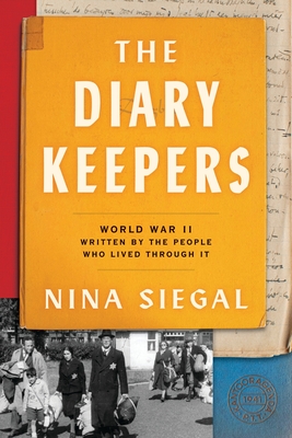 The Diary Keepers: World War II in the Netherlands, as Written by the People Who Lived Through It By Nina Siegal Cover Image
