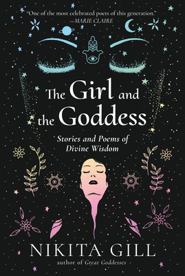 The Girl and the Goddess: Stories and Poems of Divine Wisdom By Nikita Gill Cover Image