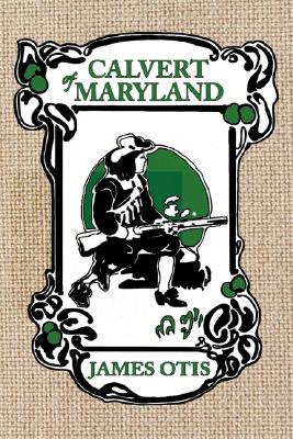Calvert of Maryland: A Story of Lord Baltimore's Colony Cover Image