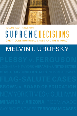 Supreme Decisions, Volume 2: Great Constitutional Cases and Their Impact, Volume Two: Since 1896 By Melvin I. Urofsky Cover Image