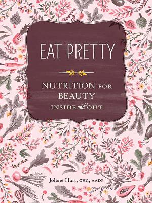 Eat Pretty: Nutrition for Beauty, Inside and Out Cover Image