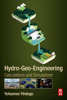 Hydro-Geo-Engineering: Calculations and Simulations By Yohannes Yihdego Cover Image