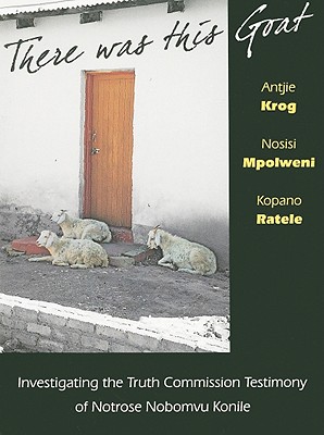 There Was This Goat: Investigating the Truth Commission Testimony of Notrose Nobomvu Konile Cover Image