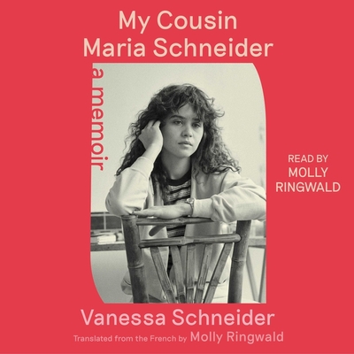 My Cousin Maria Schneider: A Memoir By Vanessa Schneider, Molly Ringwald (Read by), Molly Ringwald (Translator) Cover Image