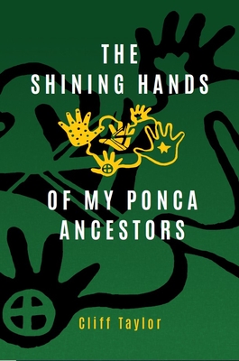 The Shining Hands of My Ponca Ancestors By Cliff Taylor Cover Image