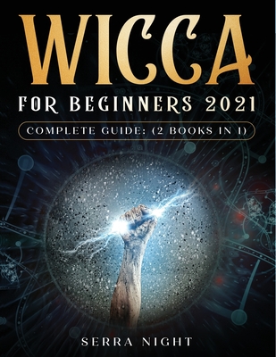 Wicca For Beginners 2021 Complete Guide: (2 Books IN 1) Cover Image