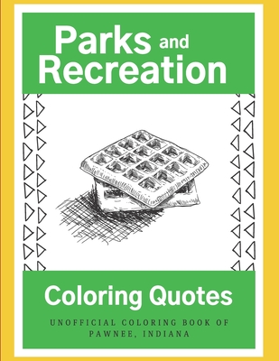 Parks and Recreation Coloring Quotes: The Unofficial Coloring Book of Pawnee, Indiana By Janet Snakehole Cover Image