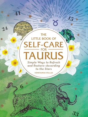 The Little Book of Self-Care for Taurus: Simple Ways to Refresh and Restore—According to the Stars (Astrology Self-Care)