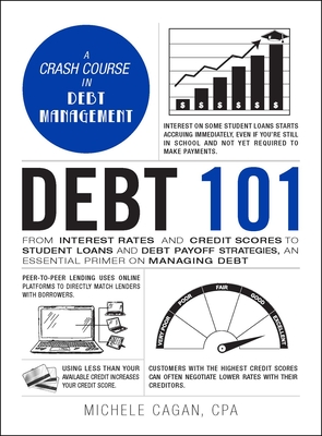 Debt 101: From Interest Rates and Credit Scores to Student Loans and Debt Payoff Strategies, an Essential Primer on Managing Debt (Adams 101) Cover Image