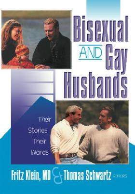 Bisexual and Gay Husbands: Their Stories, Their Words (History's Great Defeats) By Fritz Klein, Thomas R. Schwartz Cover Image