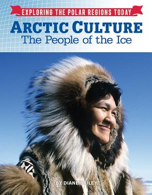 Arctic Culture: The People of the Ice (Exploring the Polar Regions Today #8) Cover Image