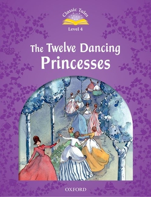 Classic Tales: Twelve Dancing Princesses Elementary Level 2 (Classic Tales. Level 4) By Sue Arengo Cover Image