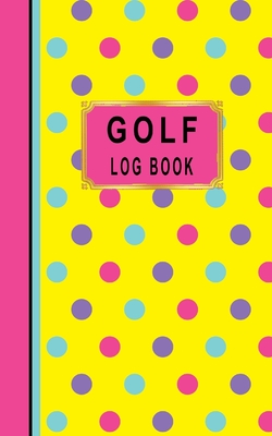 Golf Log Book: Women Golfers Scorecard Game Stats Yardage Course Hole Par Tee Time Sport Tracker Fit In Bag 5 x 8 Small Size Game Det By Tls Designs Cover Image
