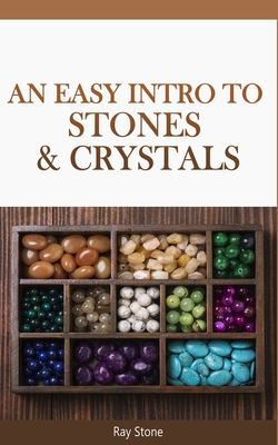 An Easy Intro to Stones & Crystals By Ray Stone Cover Image