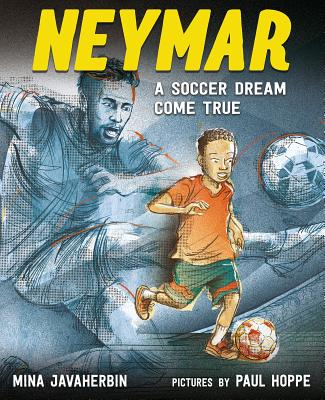 Neymar: A Soccer Dream Come True By Mina Javaherbin, Paul Hoppe (Illustrator) Cover Image