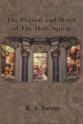 The Person and Work of The Holy Spirit By R. a. Torrey Cover Image