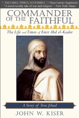 Commander of the Faithful: The Life and Times of Emir Abd El-Kader Cover Image