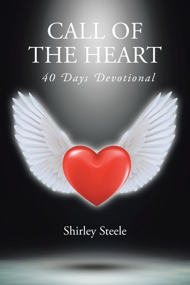 Call of the Heart: 40 Days Devotional By Shirley Steele Cover Image