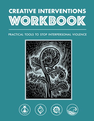 Creative Interventions Workbook: Practical Tools to Stop Interpersonal Violence By Creative Interventions Cover Image