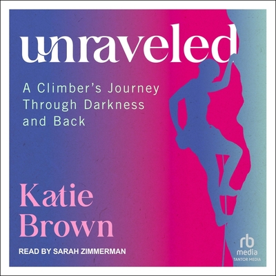 Unraveled: A Climber's Journey Through Darkness and Back Cover Image