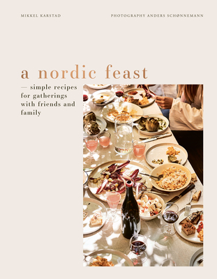 A Nordic Feast: Simple Recipes for Gatherings with Friends and Family Cover Image