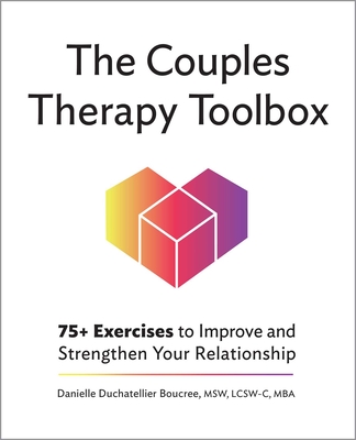 The Couples Therapy Toolbox: 75+ Exercises to Improve and Strengthen Your Relationship By Danielle Duchatellier Boucree Cover Image
