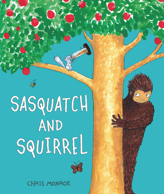 Sasquatch and Squirrel By Chris Monroe, Chris Monroe (Illustrator) Cover Image