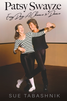 Patsy Swayze: Every Day, A Chance to Dance By Sue Tabashnik Cover Image