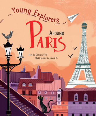 Around Paris (Young Explorers) By Daniela Celli (Text by (Art/Photo Books)), Laura Re (Illustrator) Cover Image