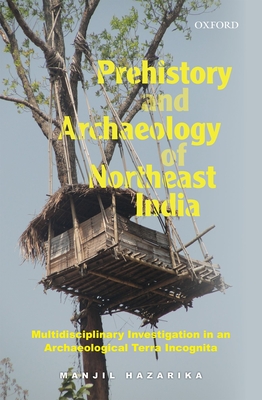 Prehistory and Archaeology of Northeast India: Multidisciplinary Investigation in an Archaeological Terra Incognita Cover Image