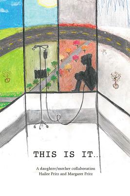 This Is It...: A Daughter/Mother Collaboration By Hailee Fritz, Margaret Fritz, Hailee Fritz (Illustrator) Cover Image