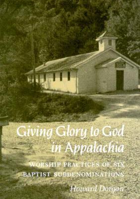 Giving Glory To God Appalachia: Worship Practices Six Baptist Subdenominations Cover Image