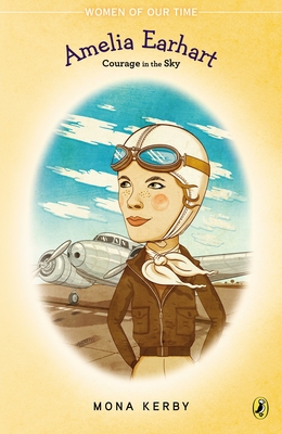 Amelia Earhart: Courage in the Sky (Women of Our Time)