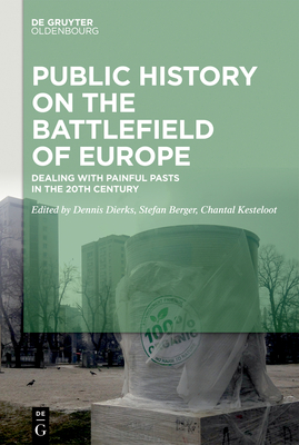 Public History on the Battlefields of Europe: Experiences of Dealing with Painful Pasts in Former Yugoslavia (Public History in European Perspectives #1)
