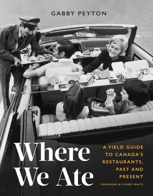 Where We Ate: A Field Guide to Canada's Restaurants, Past and Present By Gabby Peyton, Corey Mintz (Foreword by) Cover Image