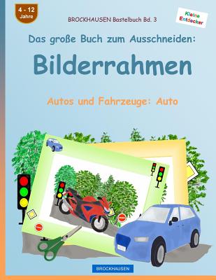 BROCKHAUSEN Bastelbuch Bd. 3 - Das große Buch zum Ausschneiden: Bilderrahmen: Autos und Fahrzeuge: Auto