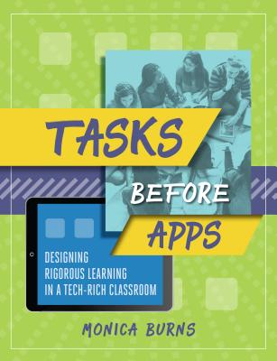 Tasks Before Apps: Designing Rigorous Learning in a Tech-Rich Classroom Cover Image