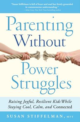 Parenting Without Power Struggles: Raising Joyful, Resilient Kids While Staying Cool, Calm, and Connected Cover Image