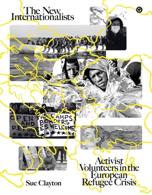 The New Internationalists: Activist Volunteers in the European Refugee Crisis Cover Image