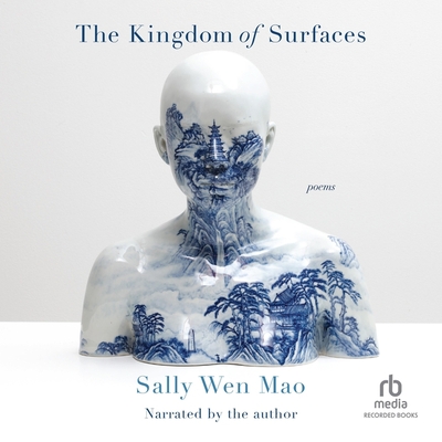 The Kingdom of Surfaces: Poems By Sally Wen Mao, Sally Wen Mao (Read by) Cover Image